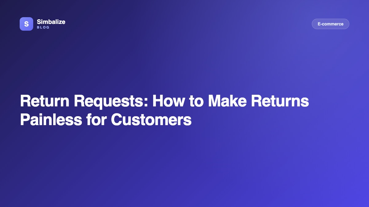 Return Requests: How to Make Returns Painless for Customers